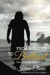 bokomslag From Bullied to Brilliant: How to artfully avoid fitting in