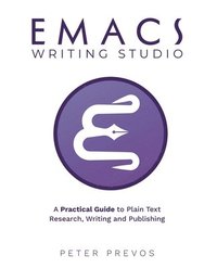 bokomslag Emacs Writing Studio. A Practical Guide to Plain Text Writing and Publishing