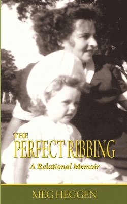 The Perfect Ribbing: A Relational Memoir 1