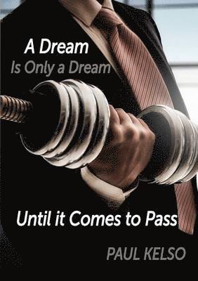 Paul Kelso - Dream is only a dream until it comes to pass, Häftad