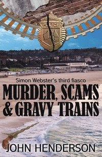 bokomslag Murder, Scams & Gravy Trains: Simon Webster's Third Fiasco