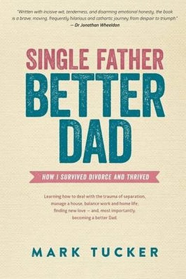 Mark Tucker - Single Father, Better Dad, Häftad