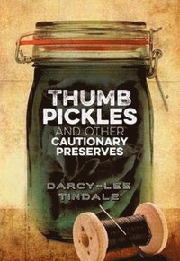 bokomslag Thumb Pickles and Other Cautionary Preserves