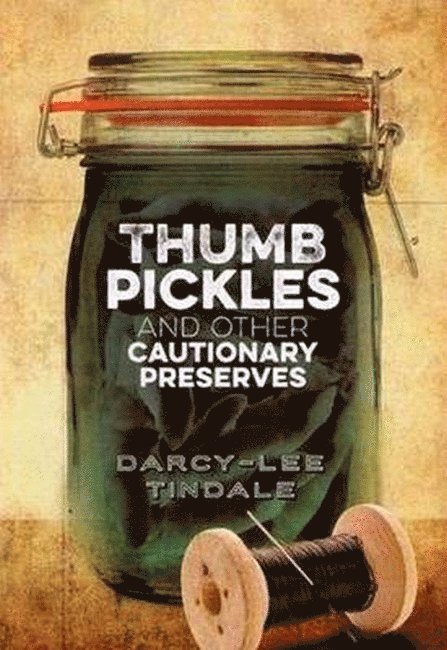 Thumb Pickles and Other Cautionary Preserves