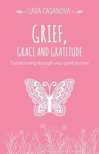 bokomslag Grief, Grace and Gratitude