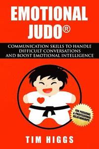 bokomslag Emotional Judo: Communication Skills to Handle Difficult Conversations and Boost Emotional Intelligence
