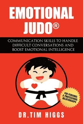 bokomslag Emotional Judo: Communication Skills to Handle Difficult Conversations and Boost Emotional Intelligence