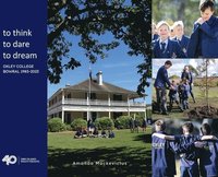 bokomslag to think, to dare, to dream Oxley College Bowral 1983-2023
