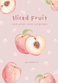 bokomslag Sliced Fruit and Other Love Languages