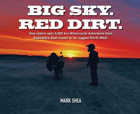 Mark Shea - Big Sky. Red Dirt., Inbunden