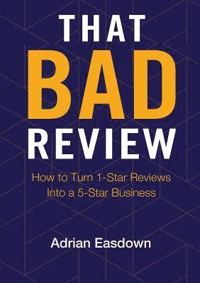 bokomslag That Bad Review: How to Turn 1-Star Reviews into a 5-Star Business