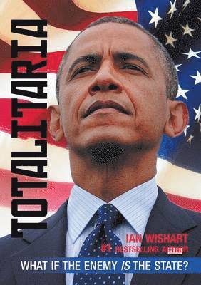 Ian Wishart - Totalitaria: What If the Enemy Is the State?, Häftad