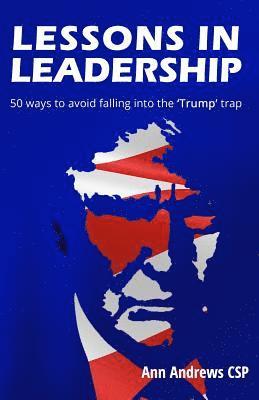 bokomslag Lessons in Leadership: 50 ways to avoid falling into the 'Trump' trap