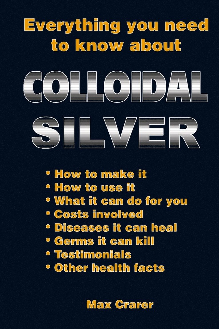 Max Crarer, David Coory - Everything You Need To Know About Colloidal Silver, Häftad