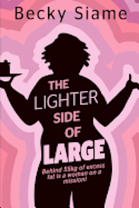 bokomslag The Lighter Side of Large: Behind 55kg of excess fat is a woman on a mission: lose the weight, get the perfect career and win his heart.