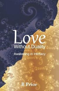 bokomslag Love Without Duality: Awakening in Intimacy