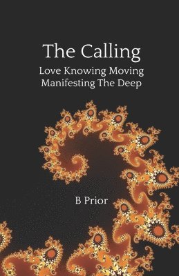 B. Prior - The Calling - Love Knowing Moving Manifesting The Deep, Häftad