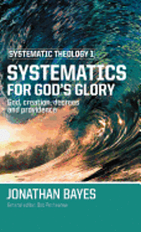 bokomslag Systematic Theology 1: Systematics for God's Glory