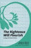 bokomslag The Righteous Will Flourish: Living Christian Ethics