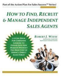 bokomslag How to Find, Recruit & Manage Independent Sales Agents: Part of the Action Plan For Sales Success Series