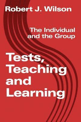 Tests, Teaching and Learning: The Individual and the Group 1