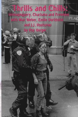 bokomslag Thrills and Chills: Demagoguery, Charisma and Freedom with Max Weber, Emile Durkheim and J.J. Rousseau