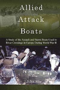 bokomslag Allied Attack Boats: A Study of the Storm and Assault Boats Used in River Crossings in Europe During World War II