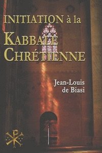 bokomslag Initiation à la Kabbale chrétienne: Le mystérieux héritage de l'Ordre Kabbalistique de la Rose-Croix
