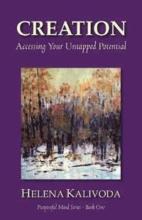 bokomslag CREATION, Accessing Your Untapped Potential (Purposeful Mind Series - Book One)