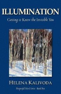 bokomslag Illumination, Getting to Know the Invisible You (Purposeful Mind Series - Book Two)