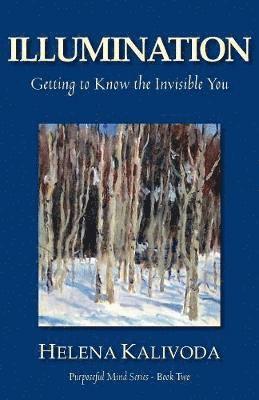 Illumination, Getting to Know the Invisible You (Purposeful Mind Series - Book Two) 1