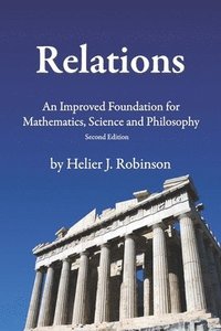 bokomslag Relations: An Improved Foundation for Mathematics, Science, and Philosophy