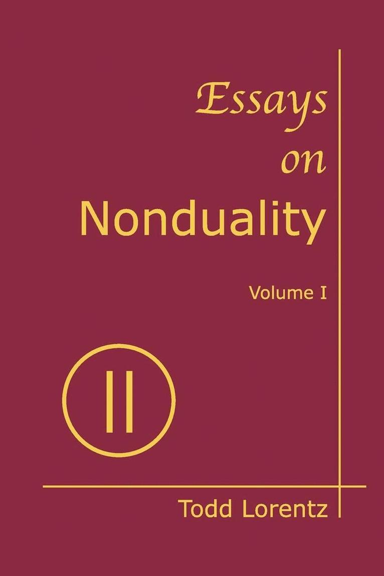 Essays on Nonduality, Volume I 1