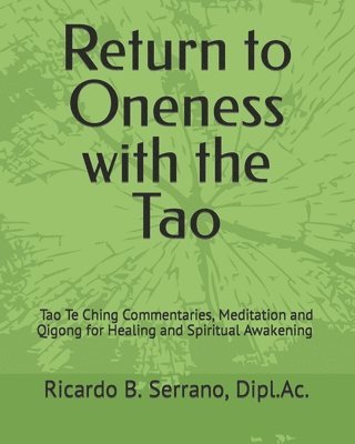 bokomslag Return to Oneness with the Tao: Commentaries, Meditation and Qigong for Healing and Spiritual Awakening by Ricardo B Serrano, R.Ac.
