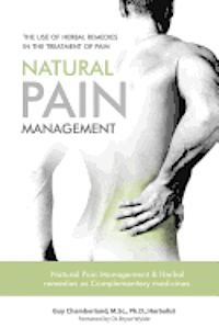 The Use of Herbal Remedies in the Treatment of Pain: Natural Pain Management & Herbal Remedies as Complementary Medicines 1