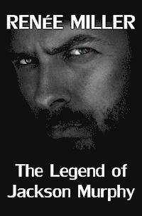 Renee Miller - The Legend of Jackson Murphy, Häftad