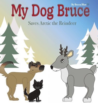 bokomslag My Dog Bruce Saves Arctic the Reindeer