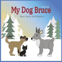 bokomslag My Dog Bruce Saves Arctic the Reindeer