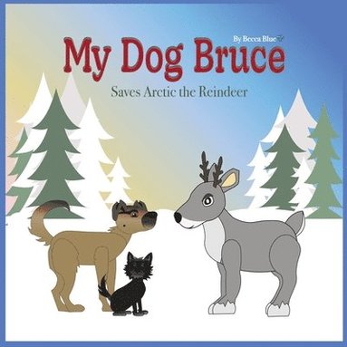 bokomslag My Dog Bruce Saves Arctic the Reindeer
