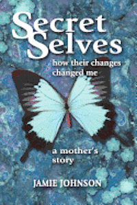 Secret Selves: How Their Changes Changed Me 1