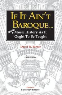 bokomslag If It Ain't Baroque: More Music History as It Ought to Be Taught