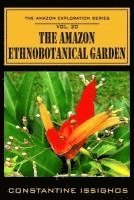 The Amazon Ethno-Botanical Garden: The Amazon Exploration Series 1