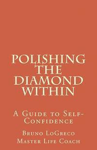 Bruno Logreco, Peter Mitchell - Polishing The Diamond Within: A Guide to Self-Confidence, Häftad