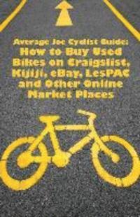 Average Joe Cyclist Guide: How to Buy Used Bikes on Craigslist, Kijiji, eBay, LesPAC and other Online Market Places