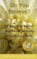 bokomslag Do You Believe?: A story of my spiritual transformation and healing in a collection of poems and stories.