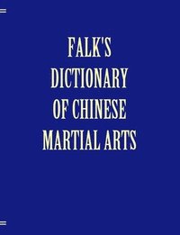 bokomslag Falk's Dictionary of Chinese Martial Arts, Deluxe Soft Cover