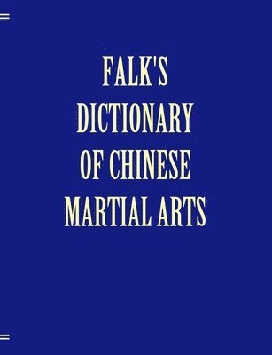 bokomslag Falk's Dictionary of Chinese Martial Arts, Deluxe Soft Cover