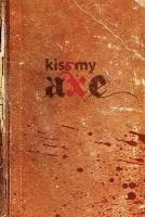 Kiss My Axe: Thirteen Warriors and an Angel of Death 1