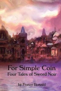 bokomslag For Simple Coin: Four Tales of Sword Noir