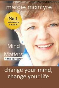 bokomslag Mind Matters: Change Your Mind, Change Your Life